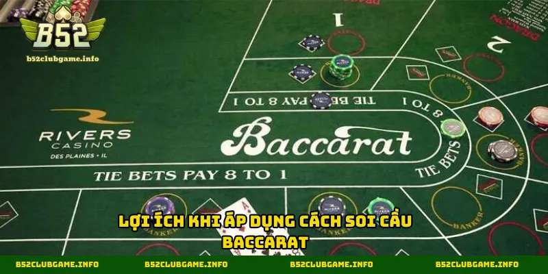 Cách soi cầu Baccarat mang đến nhiều lợi ích tuyệt vời