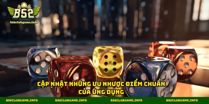 Cập nhật những ưu nhược điểm chuẩn của ứng dụng
