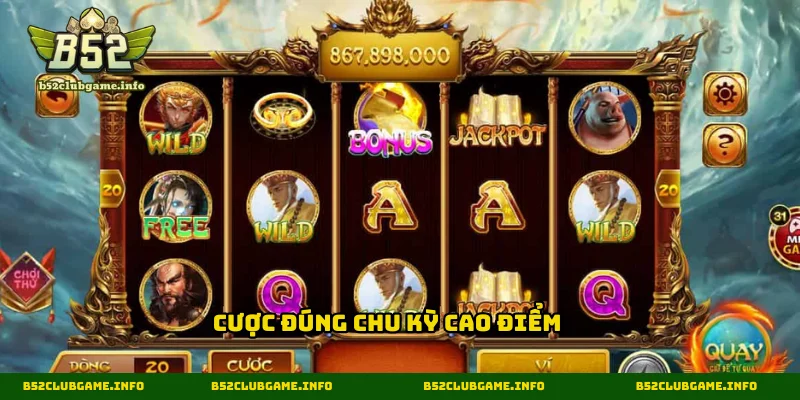 Ưu tiên chọn chu kỳ cao điểm để quay hũ