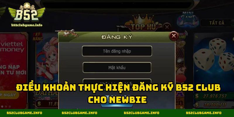 Điều khoản thực hiện đăng ký B52 CLUB cho newbie