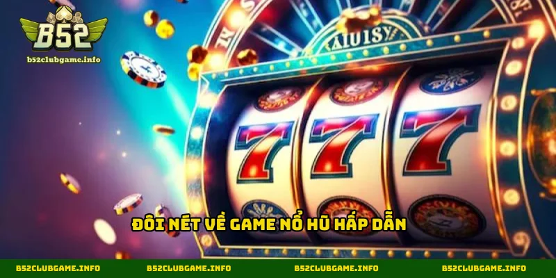 Tìm hiểu những thông tin cơ bản về game nổ hũ