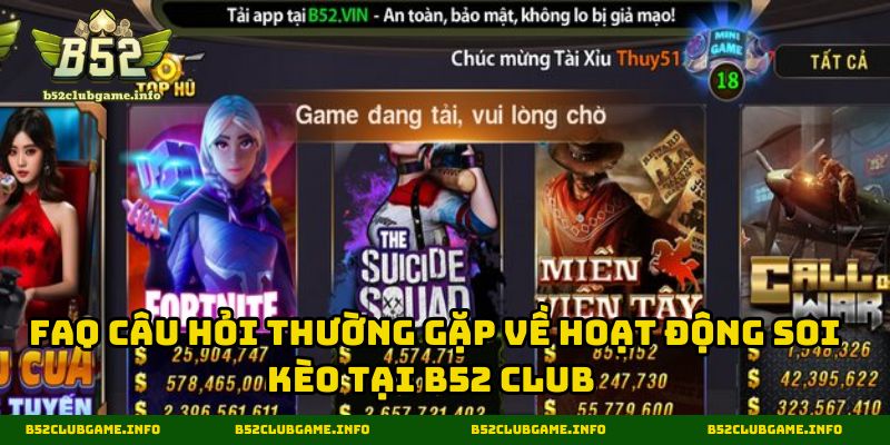 FAQ câu hỏi thường gặp về hoạt động soi kèo tại B52 CLUB