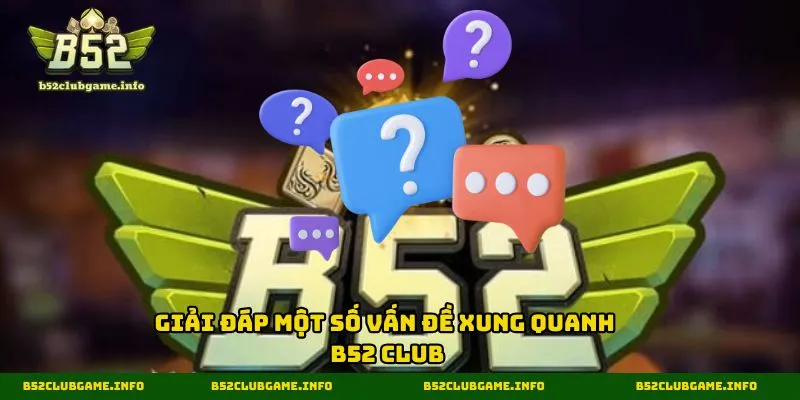 Giải đáp một số vấn đề xung quanh B52 CLUB