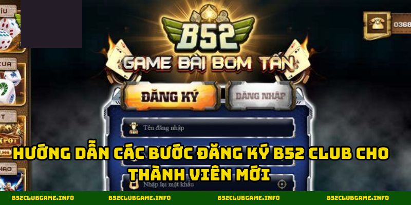 Hướng dẫn các bước đăng ký B52 CLUB cho thành viên mới