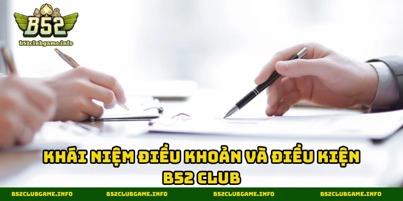 Khái niệm điều khoản và điều kiện B52 CLUB