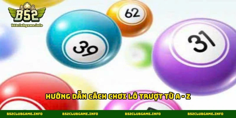 Hướng dẫn cách chơi lô trượt từ A - Z