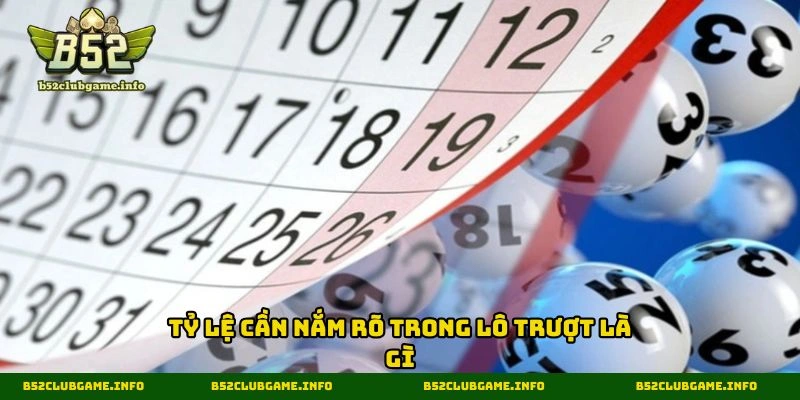 Tỷ lệ cần nắm rõ trong lô trượt là gì