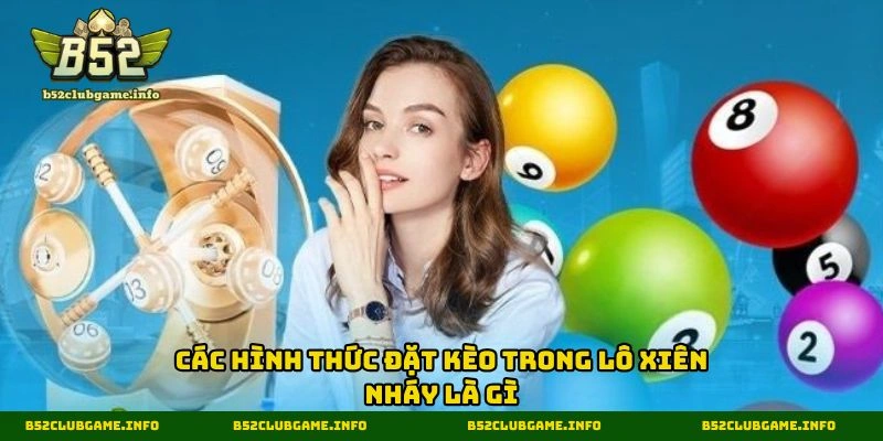 Các hình thức đặt kèo trong lô xiên nháy là gì