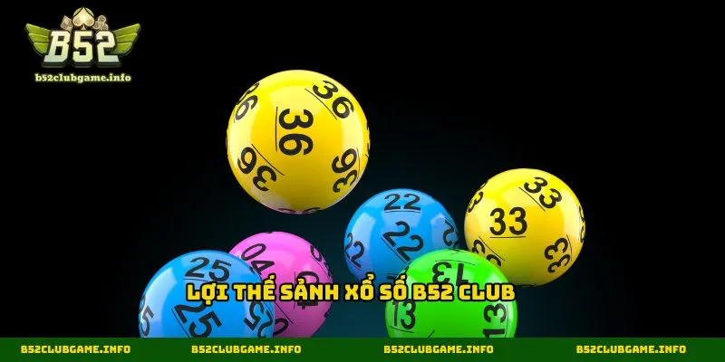 Lợi thế sảnh xổ số B52 CLUB