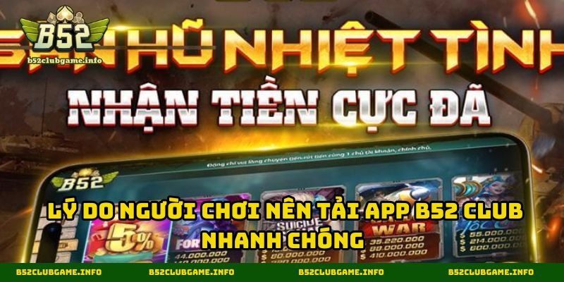 Lý do người chơi nên tải app B52 CLUB nhanh chóng
