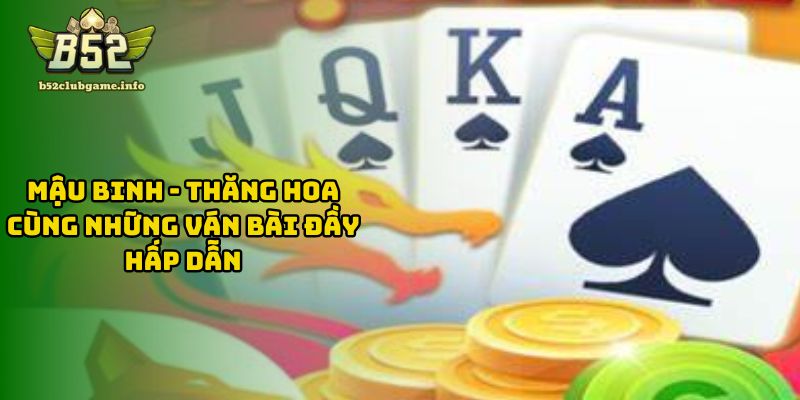 Mậu Binh - Thăng Hoa Cùng Những Ván Bài Đầy Hấp Dẫn