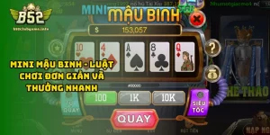 Mini Mậu Binh - Luật Chơi Đơn Giản Và Thưởng Nhanh