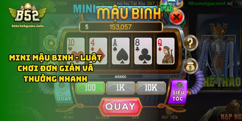 Mini Mậu Binh - Luật Chơi Đơn Giản Và Thưởng Nhanh