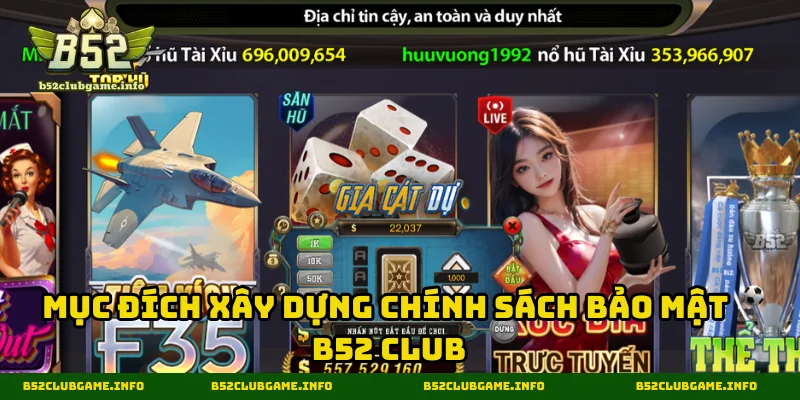 Mục đích thiết lập chính sách bảo mật B52 CLUB