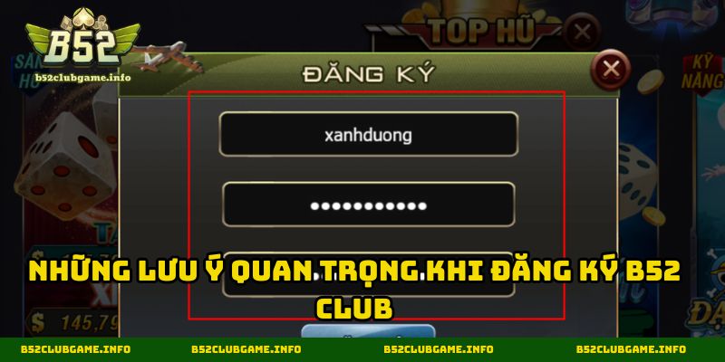 Những lưu ý quan trọng khi đăng ký tại B52 CLUB