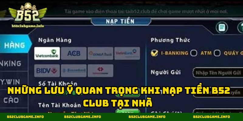 Những lưu ý quan trọng khi nạp tiền B52 CLUB tại nhà