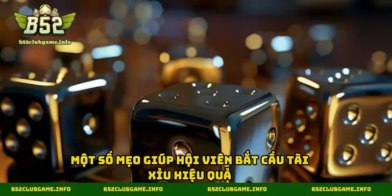 Một số mẹo giúp hội viên bắt cầu tài xỉu hiệu quả