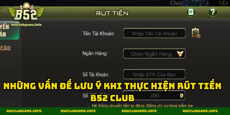 Những vấn đề lưu ý khi thực hiện rút tiền B52 CLUB
