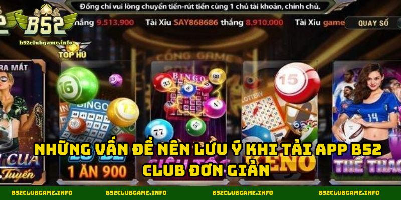 Những vấn đề nên lưu ý khi tải app B52 CLUB đơn giản