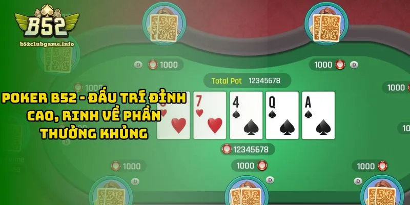 Poker B52 - Đấu Trí Đỉnh Cao, Rinh Về Phần Thưởng Khủng