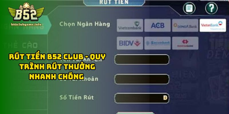 Rút Tiền B52 CLUB - Quy Trình Rút Thưởng Nhanh Chóng