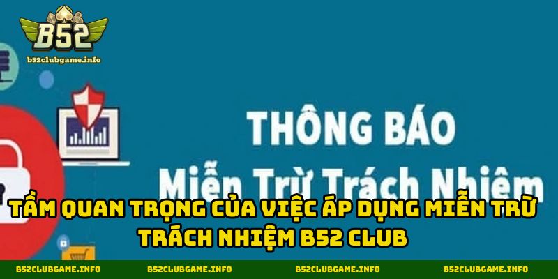Tầm quan trọng của việc áp dụng miễn trừ trách nhiệm B52 CLUB
