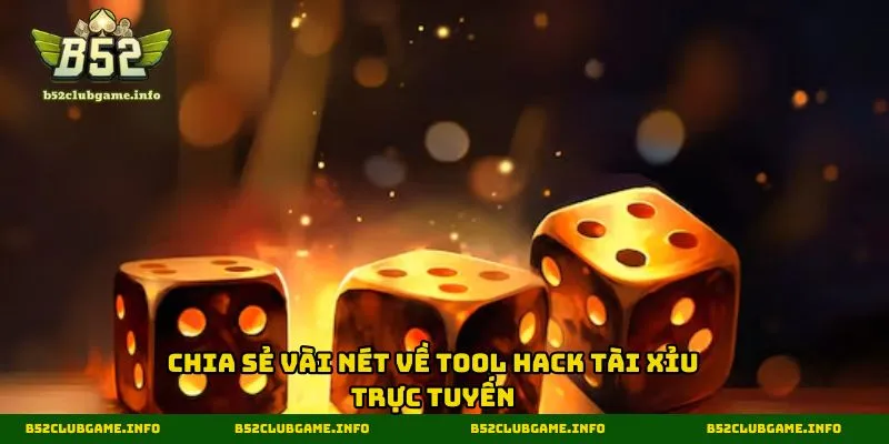Chia sẻ vài nét về tool hack tài xỉu trực tuyến