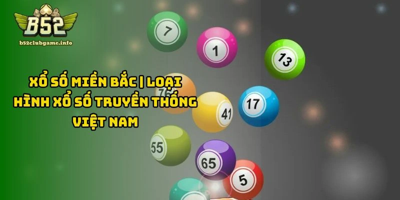 Xổ Số Miền Bắc | Loại Hình Xổ Số Truyền Thống Việt Nam